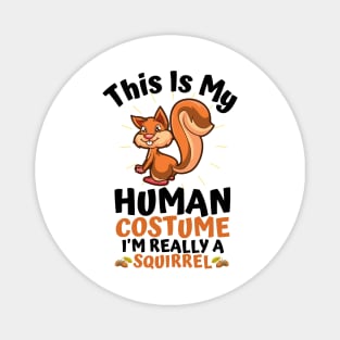 This Is My Human Costume I'm Really A Squirrel, Funny Squirrel Lover Gift Magnet